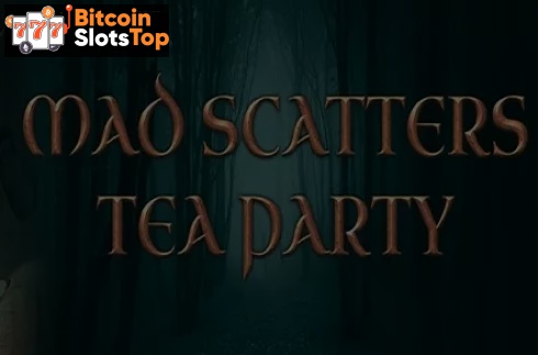 Mad Scatters Tea Party Bitcoin online slot